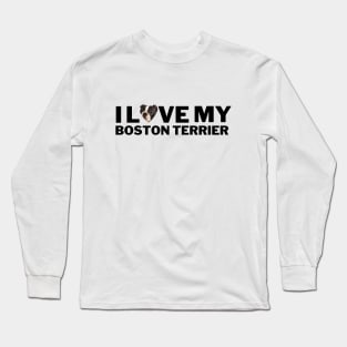 I love my boston terrier Long Sleeve T-Shirt